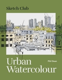 Phil Dean - Sketch Club: Urban Watercolour.