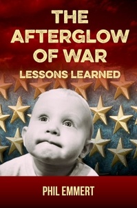  Phil Emmert - The Afterglow of War: Lessons Learned - When War Was Heck, #2.