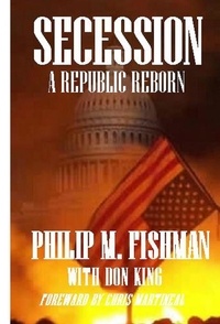  Phil Fishman et  Don V. King - Secession- A Republic Reborn.