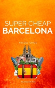  Phil G Tang - Super Cheap Barcelona - Super Cheap Travel Guide 2023.