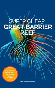 Phil G Tang - Super Cheap Great Barrier Reef - Super Cheap Travel Guide 2023.