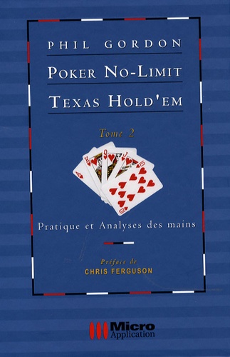 Phil Gordon - Poker No-Limit Texas Hold'em - Tome 2, Pratique et analyses des mains.