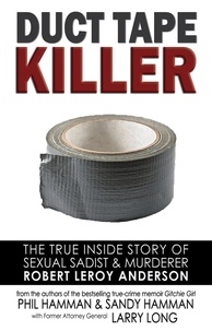 Téléchargement gratuit du livre itext Duct Tape Killer: The True Inside Story of Sexual Sadist & Murderer Robert Leroy Anderson RTF PDB par Phil Hamman, Sandy Hamman, Larry Long