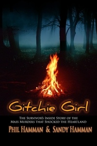  Phil Hamman et  Sandy Hamman - Gitchie Girl: The Survivor's Inside Story of the Mass Murders That Shocked the Heartland.