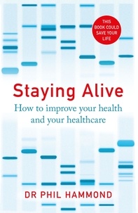 Phil Hammond - Staying Alive - How to Get the Best From the NHS.