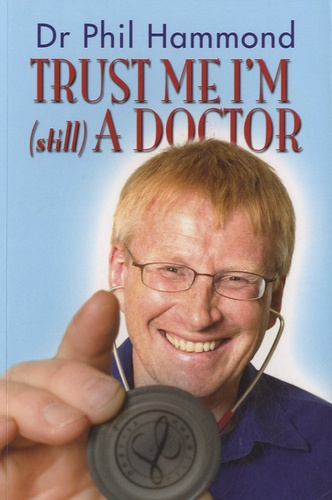 Phil Hammond - Trust Me, I'm (still) a Doctor.