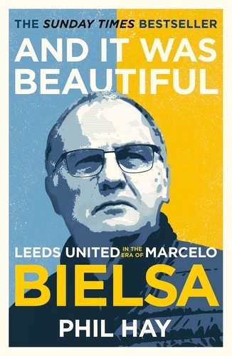 And it was Beautiful. Marcelo Bielsa and the Rebirth of Leeds United
