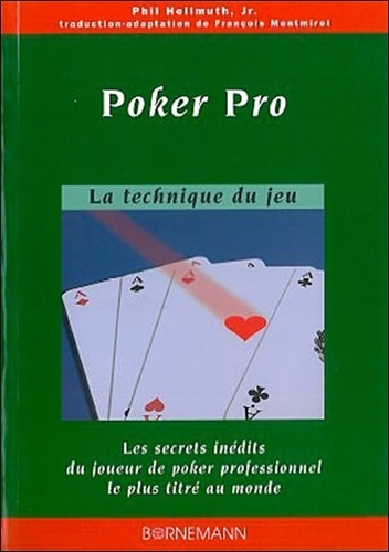 Phil Hellmuth - Poker Pro - Les secrets inédits du joueur professionnel le plus titré au monde.
