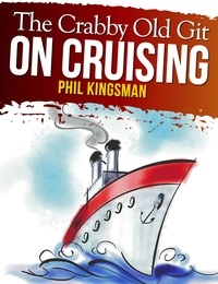  Phil Kingsman - The Crabby Old Git on Cruising - The Crabby Old Git, #1.