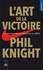 L'art de la victoire. Autobiographie du fondateur de Nike