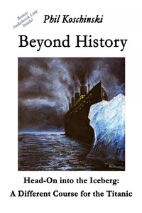 Beyond History - Head-On into the Iceberg: A Different Course for the Titanic