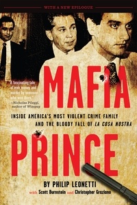 Phil Leonetti et Scott Burnstein - Mafia Prince - Inside America's Most Violent Crime Family and the Bloody Fall of La Cosa Nostra.