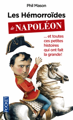 Les hémorroïdes de Napoléon... et toutes ces petites histoires qui ont fait la grande - Occasion