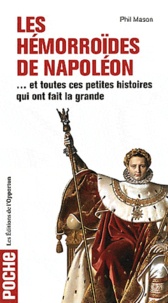 Phil Mason - Les Hémorroïdes de Napoléon - Et toutes ces petites histoires qui ont fait la grande.