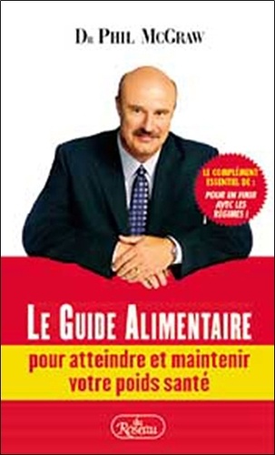 Phil McGraw - Le Guide Alimentaire pour atteindre et maintenir votre poids santé.