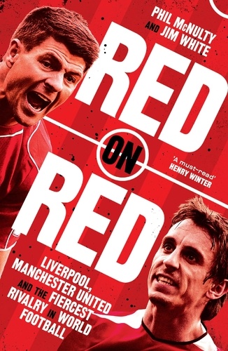 Phil McNulty et Jim White - Red on Red - Liverpool, Manchester United and the fiercest rivalry in world football.