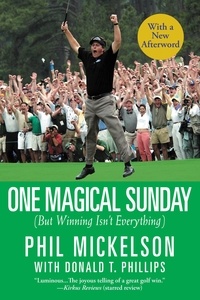Phil Mickelson et Donald T. Phillips - One Magical Sunday - (But Winning Isn't Everything).
