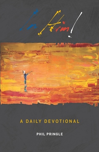  Phil Pringle - IN HIM: A Daily Devotional.