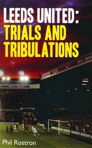 Phil Rostron - Leeds United - Trials and Tribulations.