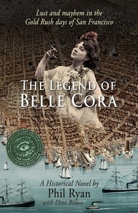  Phil Ryan et  Dina Bitton - The Legend of Belle Cora: Lust and Mayhem in the Gold Rush Days of San Francisco.