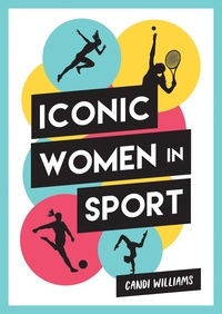 Phil Shaw et Candi Williams - Iconic Women in Sport - A Celebration of 38 Inspirational Sporting Icons.