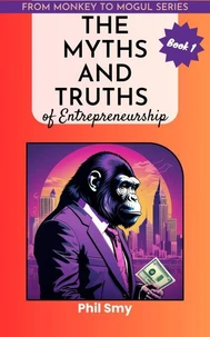 The Myths and Truths of Entrepreneurship