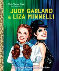 Judy Garland &amp; Liza Minnelli: A Little Golden Book Biography