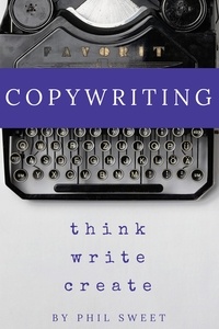  Phil Sweet - Copywriting: Think Write Create.