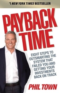 Phil Town - Payback Time - Eight Steps to Outsmarting the System That Failed You and Getting Your Investments Back on Track.