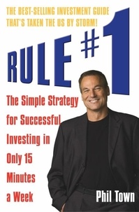 Phil Town - Rule #1 - The Simple Strategy for Successful Investing in Only 15 Minutes a Week.