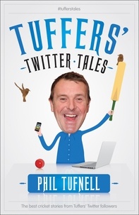Phil Tufnell - Tuffers' Twitter Tales: The Best Cricket Stories From Tuffers' Twitter Followers.