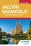 ¡Acción Gramática! Fourth Edition. Spanish Grammar for A Level