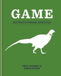 Phil Vickery et Simon Boddy - Game - New Ways to Prepare, Cook &amp; Cure.