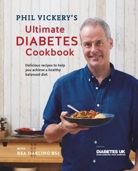 Phil Vickery - Phil Vickery's Ultimate Diabetes Cookbook - Delicious Recipes to Help You Achieve a Healthy Balanced Diet: Supported by Diabetes UK.