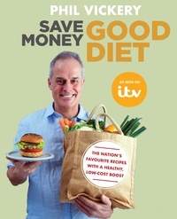 Phil Vickery - Save Money Good Diet - The Nation's Favourite Recipes with a Healthy, Low-Cost Boost.