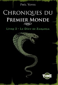 Phil Youss - Chroniques du premier monde 2 : Chroniques du premier monde T2 - Le Dieu Zaranga.