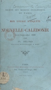 Philadelphe Delord et Jean Bianquis - Mon voyage d'enquête en Nouvelle-Calédonie, août-septembre 1899.