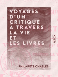 Philarète Chasles - Voyages d'un critique à travers la vie et les livres - L'Angleterre littéraire.