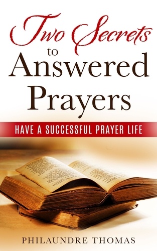  Philaundre Thomas - Two Secrets to Answered Prayers.