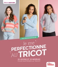  Phildar - Je me perfectionne au tricot - 24 leçons & 30 modèles pour maîtriser le tricot. Pour femme du 34 au 52.