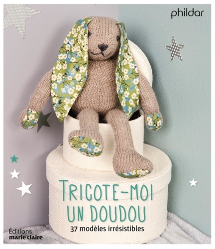 Tricote-moi un doudou. 37 modèles irrésistibles