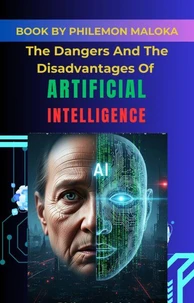 The Dangers And The Disadvantages Of Artificial Intelligence