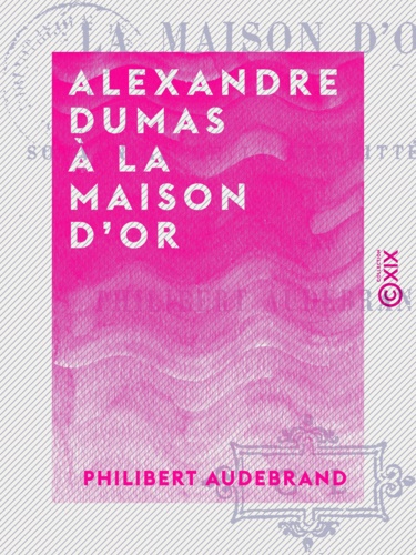 Alexandre Dumas à la Maison d'or. Souvenirs de la vie littéraire