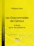 Philibert Audebrand et  Ligaran - Les Gasconnades de l'amour - Scènes de la vie parisienne.
