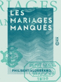 Philibert Audebrand - Les Mariages manqués.