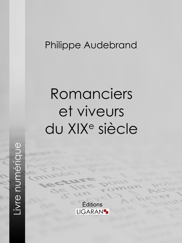 Philibert Audebrand et  Ligaran - Romanciers et viveurs du XIXe siècle - Essai littéraire.