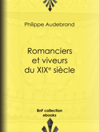 Philibert Audebrand - Romanciers et viveurs du XIXe siècle.