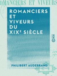 Philibert Audebrand - Romanciers et Viveurs du XIXe siècle.