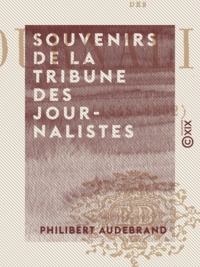 Philibert Audebrand - Souvenirs de la tribune des journalistes - 1848-1852.