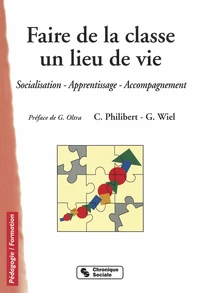 Faire De La Classe Un Lieu De Vie. Socialisation, Apprentissage, Accompagnement, 2eme Edition